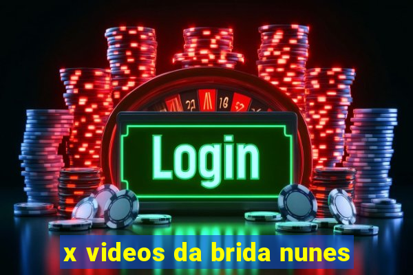 x videos da brida nunes